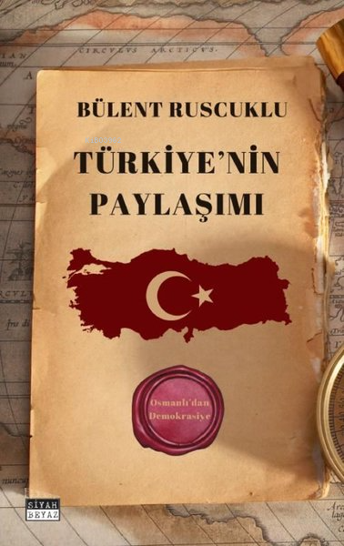 Türkiye'nin Paylaşımı - Osmanlı'dan Demokrasiye - Bülent Ruscuklu | Ye