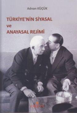 Türkiye'nin Siyasal ve Anayasal Rejimi - Adnan Küçük | Yeni ve İkinci 