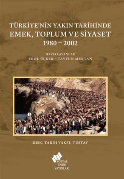 Türkiye'nin Yakın Tarihinde Emek Toplum Ve Siyaset 1980-2002 - Erol Ül