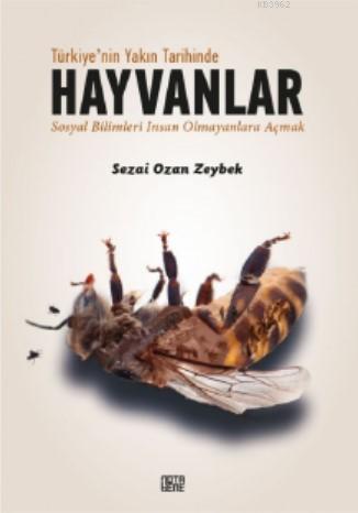 Türkiye'nin Yakın Tarihinde Hayvanlar - Sezai Ozan Zeybek | Yeni ve İk