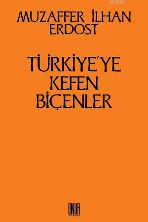 Türkiye'ye Kefen Biçenler - Muzaffer İlhan Erdost | Yeni ve İkinci El 
