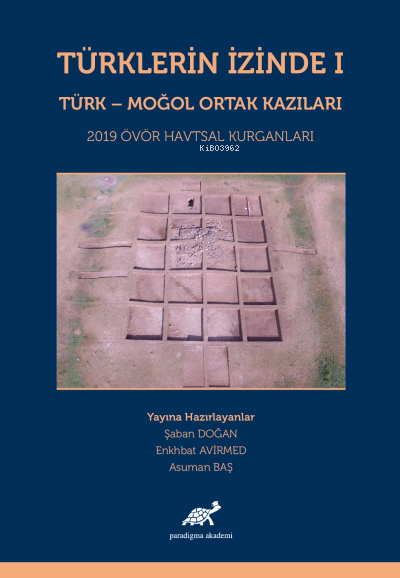 Türklerin İzinde 1 - Türk - Moğol Ortak Kazıları (Ciltli) - Şaban Doğa