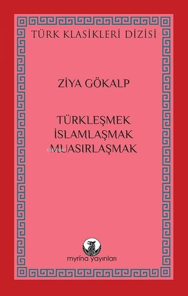 Türkleşmek, İslamlaşmak, Muasırlaşmak - Türk Klasikleri Dizisi - Ziya 