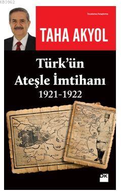 Türk'ün Ateşle İmtihanı 1921-1922 - Taha Akyol | Yeni ve İkinci El Ucu