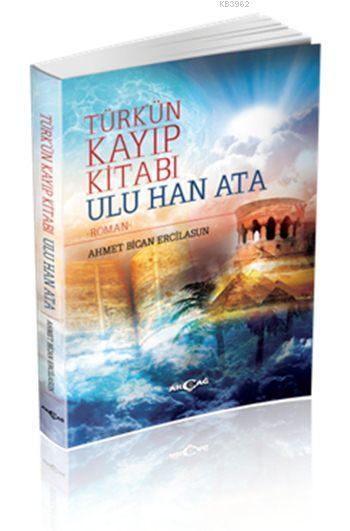 Türk'ün Kayıp Kitabı Ulu Han Ata - Ahmet Bican Ercilasun | Yeni ve İki