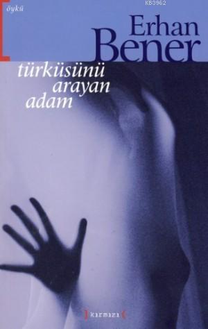 Türküsünü Arayan Adam - Erhan Bener | Yeni ve İkinci El Ucuz Kitabın A