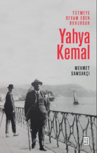 Tütmeye Devam Eden Buhurdan: Yahya Kemal - Mehmet Samsakçı | Yeni ve İ