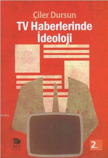 TV Haberlerinde İdeoloji - Çiler Dursun | Yeni ve İkinci El Ucuz Kitab