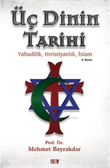 Üç Dinin Tarihi - Mehmet Bayrakdar | Yeni ve İkinci El Ucuz Kitabın Ad