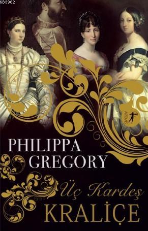 Üç Kardeş Kraliçe - Philippa Gregory | Yeni ve İkinci El Ucuz Kitabın 