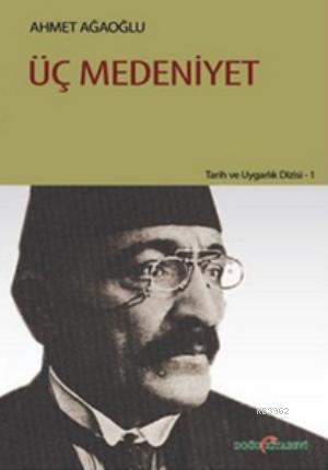 Üç Medeniyet - Ahmet Ağaoğlu | Yeni ve İkinci El Ucuz Kitabın Adresi