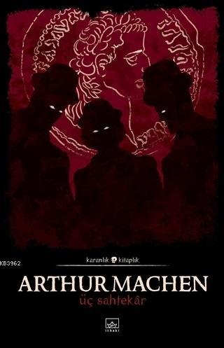 Üç Sahtekar - Arthur Machen | Yeni ve İkinci El Ucuz Kitabın Adresi