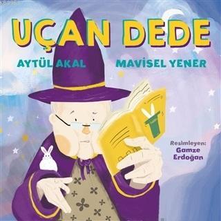Uçan Dede - Mavisel Yener | Yeni ve İkinci El Ucuz Kitabın Adresi