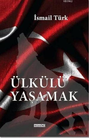 Ülkülü Yaşamak - İsmail Türk | Yeni ve İkinci El Ucuz Kitabın Adresi