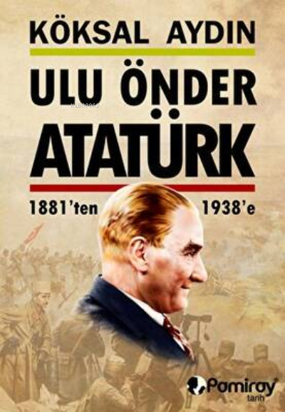 Ulu Önder Atatürk 1881'ten 1938'e - Köksal Aydın | Yeni ve İkinci El U