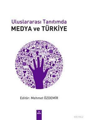 Uluslararası Tanıtımda Medya ve Türkiye - Mehmet Özdemir | Yeni ve İki