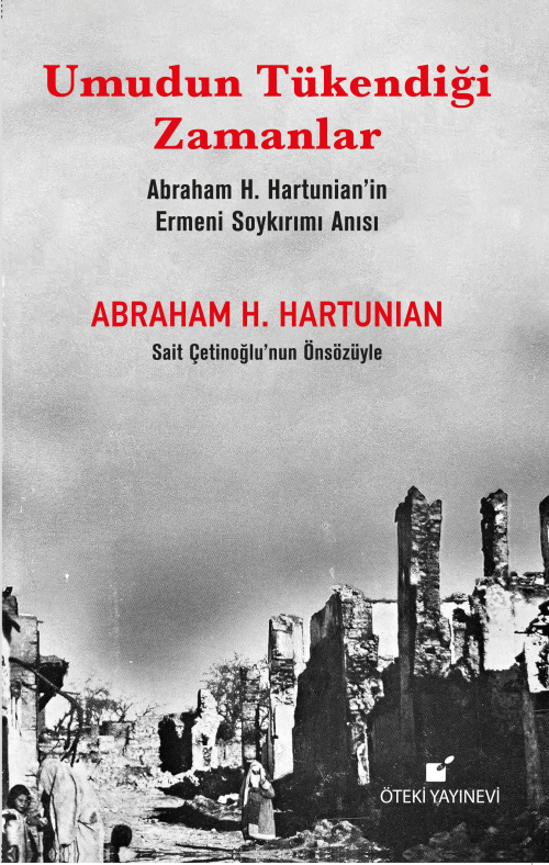 Umudun Tükendiği Zamanlar ;(Abraham H. Hartunian’ın Ermeni Soykırımı A