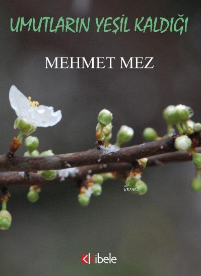 Umutların Yeşil Kaldığı - Mehmet Mez | Yeni ve İkinci El Ucuz Kitabın 