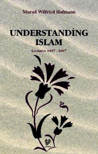 Understading Islam Lectures 1997 - 2007 - Murad Wilfried Hofmann | Yen