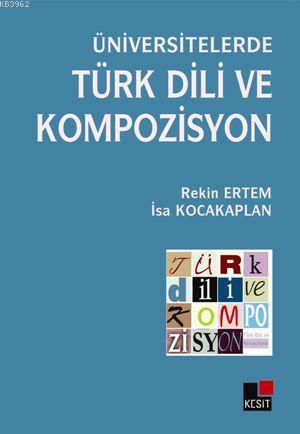 Üniversitelerde Türk Dili ve Kompozisyon - İsa Kocakaplan | Yeni ve İk