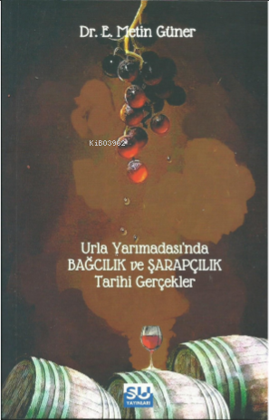 Urla Yarımadası’nda Bağcılık Ve Şarapçılık Tarihi Gerçekler - E. Metin