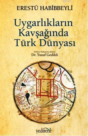 Uygarlıkların Kavşağında Türk Dünyası - Erestü Habibbeyli | Yeni ve İk