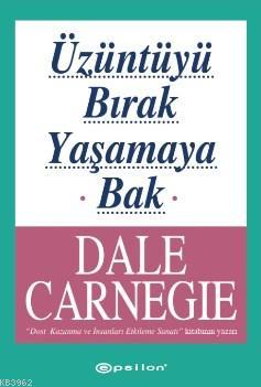 Üzüntüyü Bırak Yaşamaya Bak - Dale Carnegie | Yeni ve İkinci El Ucuz K