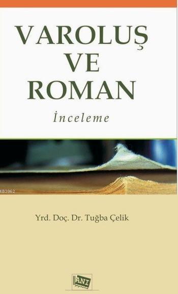 Varoluş ve Roman - Tuğba Çelik | Yeni ve İkinci El Ucuz Kitabın Adresi