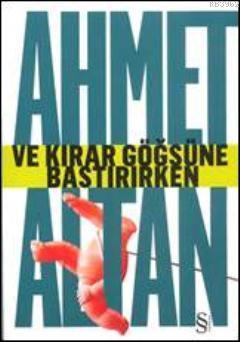 Ve Kırar Göğsüne Bastırırken - Ahmet Altan | Yeni ve İkinci El Ucuz Ki