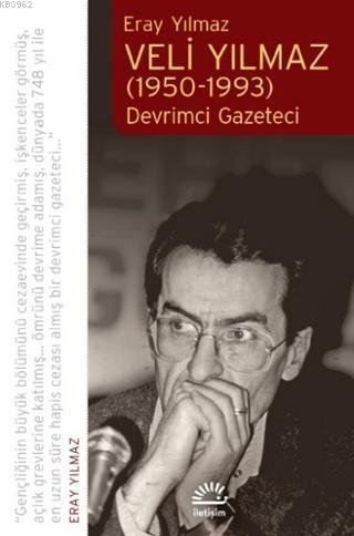 Veli Yılmaz (1950-1993) Devrimci Gazeteci - Eray Yılmaz | Yeni ve İkin
