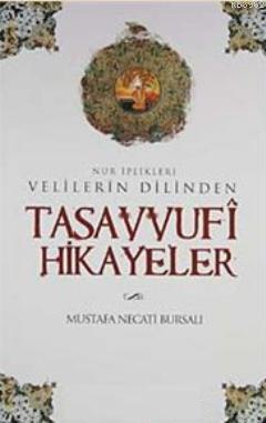 Velilerin Dilinden Tasavvufi Hikayeler - Mustafa Necati Bursalı | Yeni