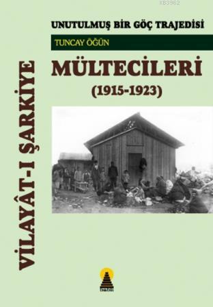 Vilayat-ı Şarkiye Mültecileri / Unutulmuş Bir Göç Trajedisi (1915-1923