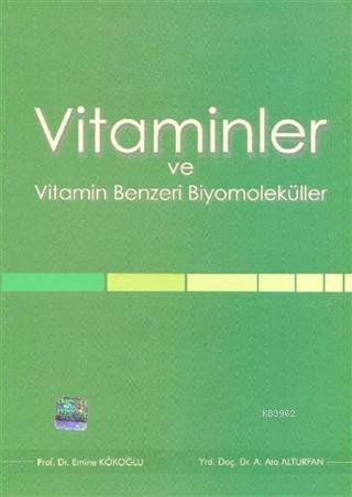Vitaminler ve Vitamin Benzeri Biyomoleküller - Emine Kökoğlu | Yeni ve