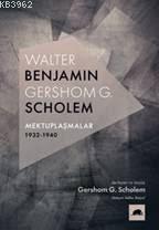 Walter Benjamin - Gershom Scholem Mektuplaşmalar 1932-1940 - Gershom S