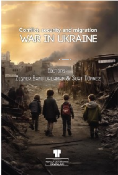 War in Ukraine: Conflict, Security and Migration - Zeynep Banu Dalaman