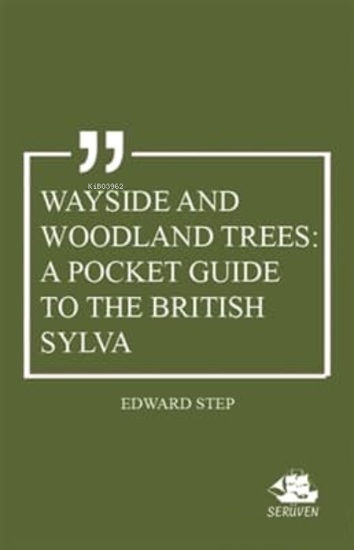 Wayside and Woodland Trees: A Pocket Guide to the British Sylva - Edwa