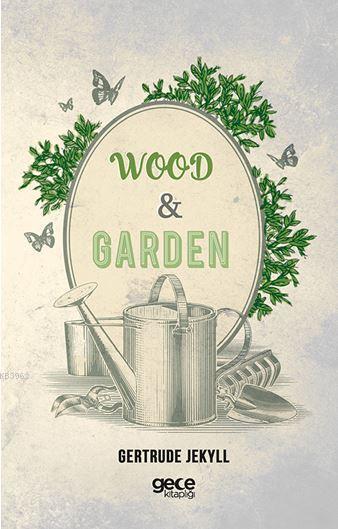 Wood and Garden - Gertrude Jekyll | Yeni ve İkinci El Ucuz Kitabın Adr