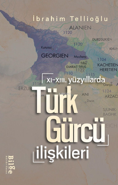 XI.-XIII. Yüzyıllarda Türk-Gürcü İlişkileri - İbrahim Tellioğlu | Yeni