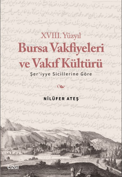 XVIII. Yüzyıl Bursa Vakfiyeleri ve Vakıf Kültürü ;Şer'iyye Sicillerine