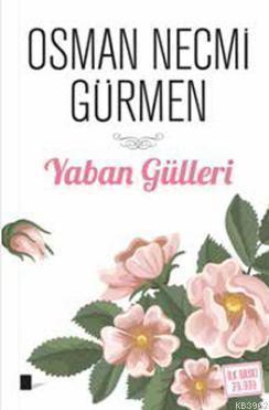 Yaban Gülleri - Osman Necmi Gürmen | Yeni ve İkinci El Ucuz Kitabın Ad