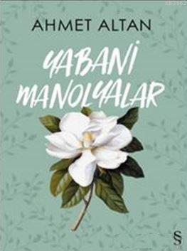 Yabani Manolyalar - Ahmet Altan | Yeni ve İkinci El Ucuz Kitabın Adres
