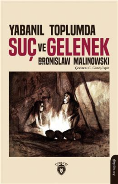 Yabanıl Toplumda Suç Ve Gelenek - Bronislaw Malinowski | Yeni ve İkinc