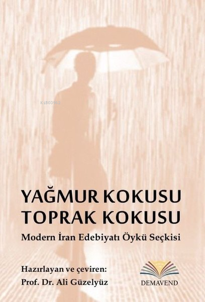 Yağmur Kokusu Toprak Kokusu - Modern İran Edebiyatı Öykü Seçkisi - Kol