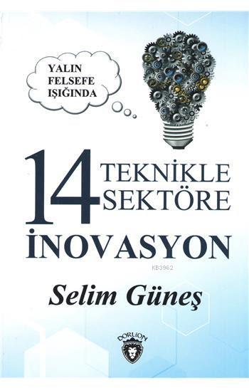 Yalın Felsefe Işığında 14 Teknikle 14 Sektöre İnovasyon - Selim Güneş 