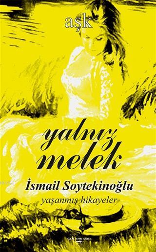 Yalnız Melek - İsmail Soytekinoğlu | Yeni ve İkinci El Ucuz Kitabın Ad