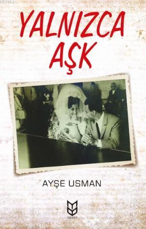 Yalnızca Aşk - Ayşe Usman | Yeni ve İkinci El Ucuz Kitabın Adresi