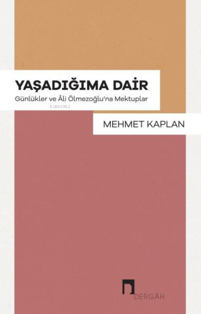 Yaşadığıma Dair - Günlükler ve Ali Ölmezoğlu'na Mektuplar - Mehmet Kap