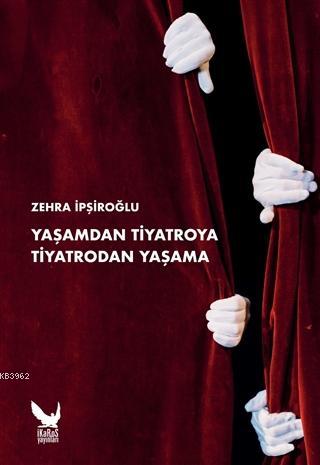 Yaşamdan Tiyatroya Tiyatrodan Yaşama - Zehra İpşiroğlu | Yeni ve İkinc