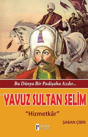 Yavuz Sultan Selim - Bu Dünya Bir Padişaha Azdır... - Şaban Çibir | Ye