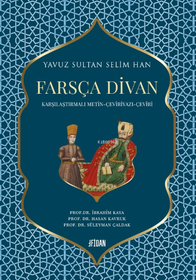 Yavuz Sultan Selim Han Farsça Divan (Ciltli);Karşılaştırmalı Metin – Ç